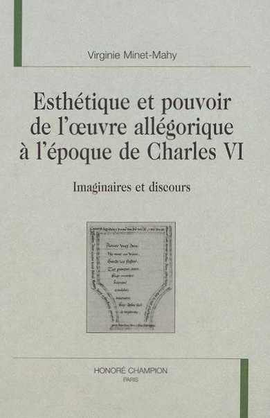 <p>Compte rendu de l’ouvrage de Virginie Minet-Mahy, <em>Esthétique et pouvoir de l’œuvre allégorique à l’époque de Charles VI. Imaginaires et discours</em></p>
